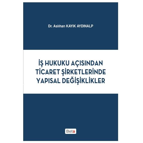 İş Hukuku Açısından Ticaret Şirketlerinde Yapısal Değişiklikler - Aslıhan Kayık Aydınalp