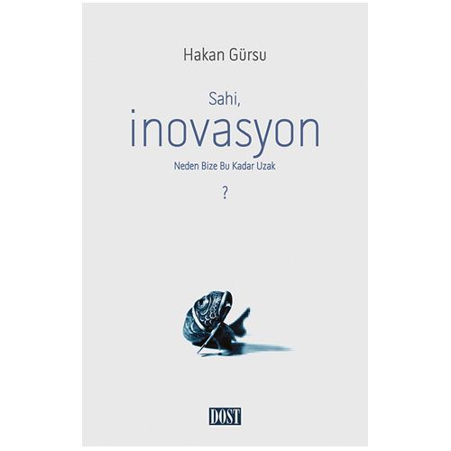 Sahi, İnovasyon Neden Bize Bu Kadar Uzak? - Hakan Gürsu