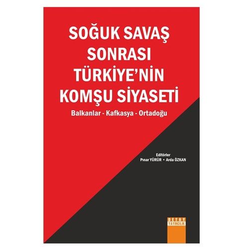Soğuk Savaş Sonrası Türkiye\'nin Komşu Siyaseti - Pınar Yürür, Arda Özkan