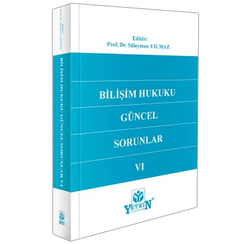 Bilişim Hukuku Güncel Sorunlar VI - Süleyman Yılmaz