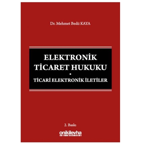 Elektronik Ticaret Hukuku Ticari Elektronik İletiler - Mehmet Bedii Kaya