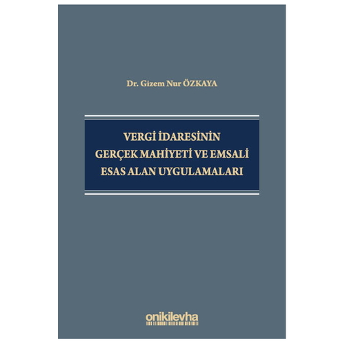 Vergi İdaresinin Gerçek Mahiyeti ve Emsali Esas Alan Uygulamaları - Gizem Nur Özkaya