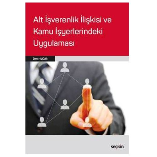 Alt İşverenlik İlişkisi ve Kamu İşyerlerindeki Uygulaması - Ömer Uğur