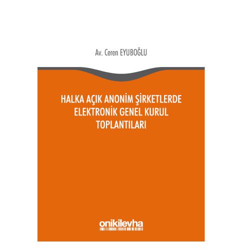 Halka Açık Anonim Şirketlerde Elektronik Genel Kurul Toplantıları - Ceren Eyuboğlu