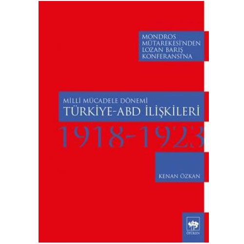 Milli Mücadele Dönemi Türkiye–ABD İlişkileri (1918-1923) Kenan Özkan