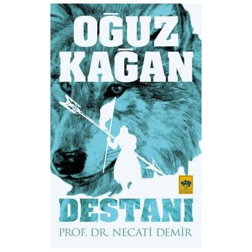 Oğuz Kağan Destanı - Necati Demir