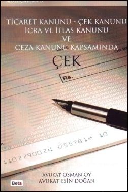 Ticaret Kanunu - Çek Kanunu, İcra ve İflas Kanunu ve Ceza Kanunu Kapsamında Çek - Osman Oy, Esin Doğan