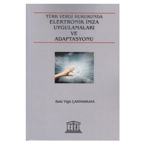 Türk Vergi Hukukunda Elektronik İmza Uygulamaları ve Adaptasyonu - Baki Yiğit Çakmakkaya