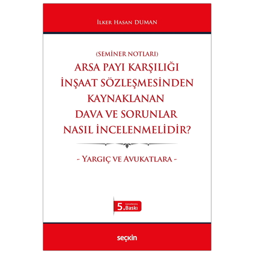 Arsa Payı Karşılığı İnşaat Sözleşmesinden Kaynaklanan Dava ve Sorunlar Nasıl İncelenmelidir? - İlker Hasan Duman
