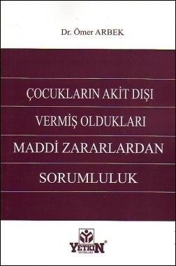 Çocukların Akit Dışı Vermiş Oldukları Maddi Zararlardan Sorumluluk - Ömer Arbek