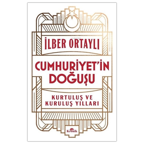 Cumhuriyet\'in Doğuşu Kurtuluş ve Kuruluş Yılları - İlber Ortaylı