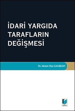 İdari Yargıda Tarafların Değişmesi - Ahmet Ziya Çalışkan