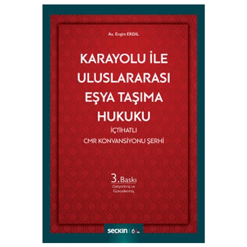 Karayolu ile Uluslararası Eşya Taşıma Hukuku İçtihatlı CMR Konvansiyonu Şerhi - Engin Erdil