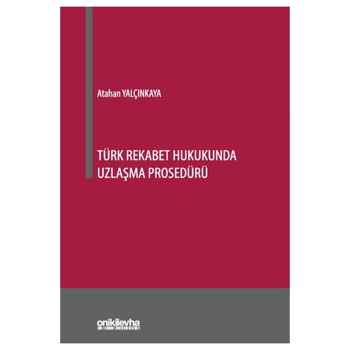 Türk Rekabet Hukukunda Uzlaşma Prosedürü - Atahan Yalçınkaya