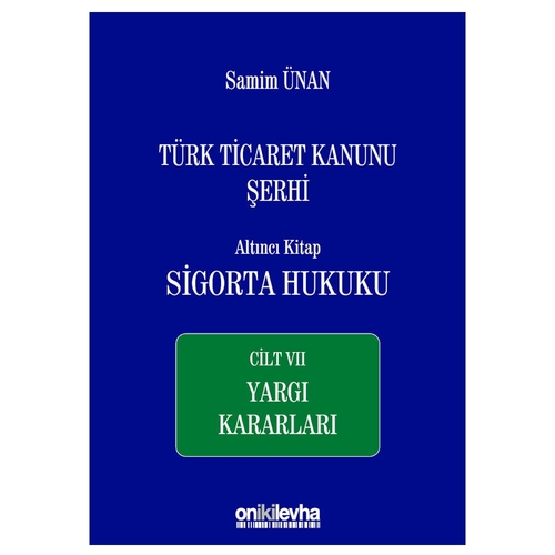 Türk Ticaret Kanunu Şerhi Altıncı Kitap: Sigorta Hukuku Cilt 7 - Samim Ünan