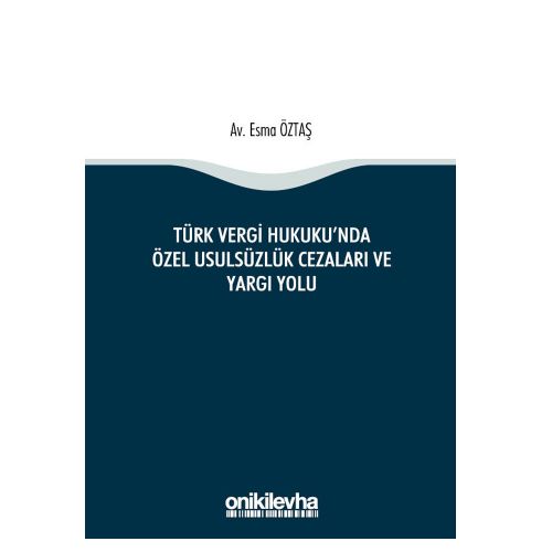 Türk Vergi Hukuku\'nda Özel Usulsüzlük Cezaları ve Yargı Yolu - Esma Öztaş