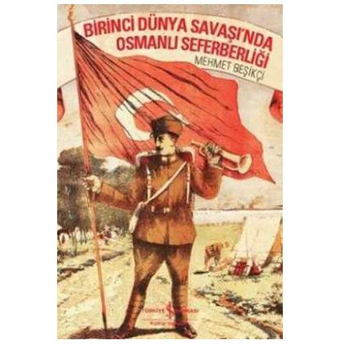 Birinci Dünya Savaşı’nda Osmanlı Seferberliği - Mehmet Beşikçi