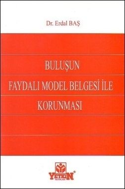 Buluşun Faydalı Model Belgesi ile Korunması - Erdal Baş