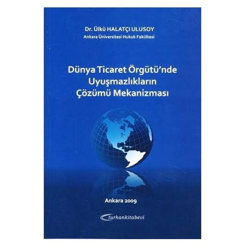 Dünya Ticaret Örgütü\'nde Uyuşmazlıkların Çözümü Mekanizması - Ülkü Halatçı Ulusoy