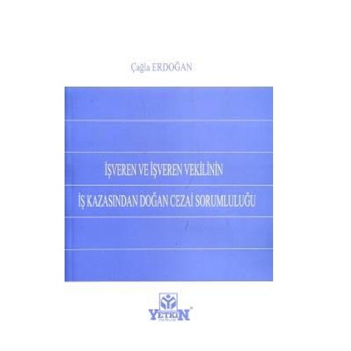 İşveren ve İşveren Vekilinin İş Kazasından Doğan Cezai Sorumluluğu - Çağla Erdoğan