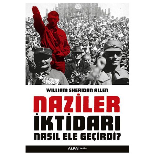 Naziler İktidarı Nasıl Ele Geçirdi? - William Sheridan Allen