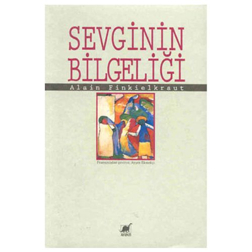 Sevginin Bilgeliği - Alain Finkielkraut