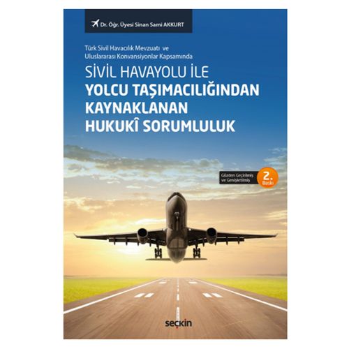 Sivil Havayolu ile Yolcu Taşımacılığından Kaynaklanan Hukuki Sorumluluk - Sinan Sami Akkurt