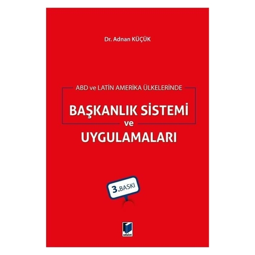 ABD ve Latin Amerika Ülkelerinde Başkanlık Sistemi ve Uygulamaları - Adnan Küçük