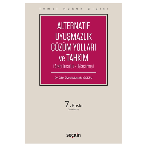 Alternatif Uyuşmazlık Çözüm Yolları ve Tahkim Temel Hukuk Dizisi - Mustafa Göksu
