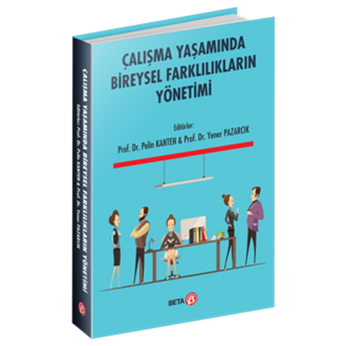 Çalışma Yaşamında Bireysel Farklılıkların Yönetimi - Pelin Kanten, Yener Pazarcık