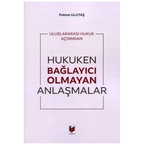 Hukuken Bağlayıcı Olmayan Anlaşmalar - Fatma Ulutaş