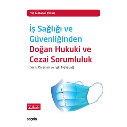 İş Sağlığı ve Güvenliğinden Doğan Hukuki ve Cezai Sorumluluk - İbrahim Aydınlı