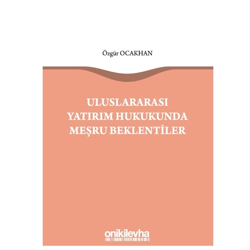 Uluslararası Yatırım Hukukunda Meşru Beklentiler - Özgür Ocakhan