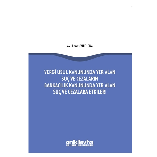 Vergi Usul Kanununda Yer Alan Suç ve Cezaların Bankacılık Kanununda Yer Alan Suç ve Cezalara Etkileri - Renas Yıldırım