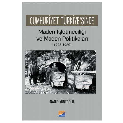 Cumhuriyet Türkiye\'sinde Maden İşletmeciliği ve Maden Politikaları - Nadir Yurtoğlu