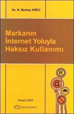 Markanın İnternet Yoluyla Haksız Kullanımı - N. Berkay Kırcı