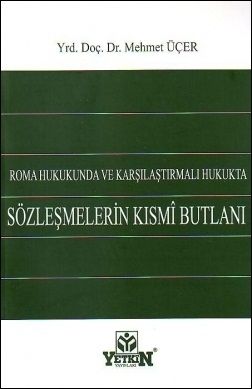 Roma Hukukunda ve Karşılaştırmalı Hukukta Sözleşmelerin Kısmî Butlanı - Mehmet Üçer
