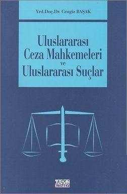 Uluslararası Ceza Mahkemeleri ve Uluslararası Suçlar - Cengiz Başak