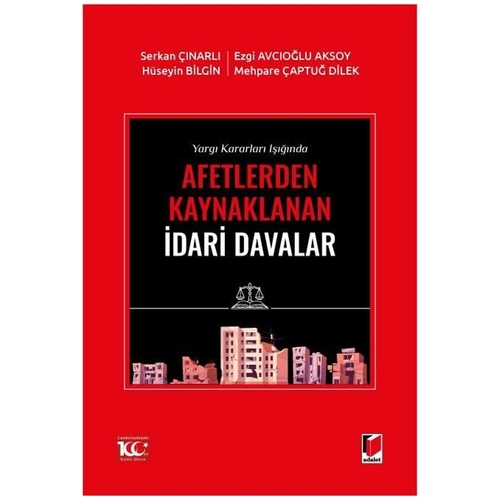 Afetlerden Kaynaklanan İdari Davalar - Serkan Çınarlı, Hüseyin Bilgin, Ezgi Avcıoğlu Aksoy, Mehpare Çaptuğ Dilek