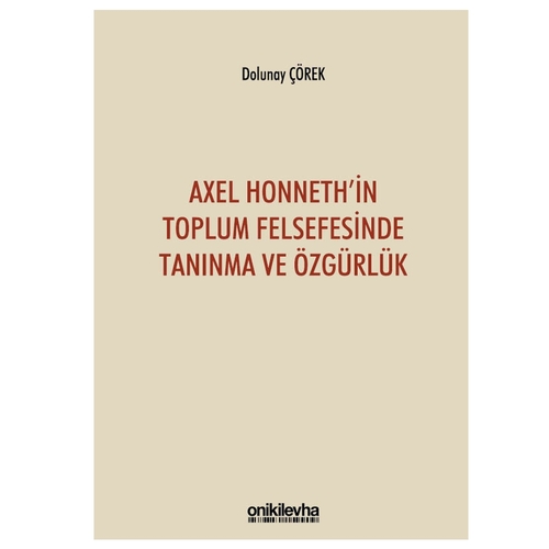 Axel Honneth\'in Toplum Felsefesinde Tanınma ve Özgürlük - Dolunay Çörek