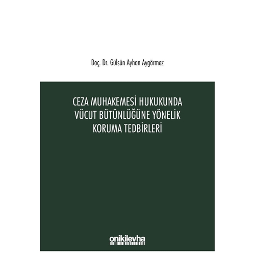 Ceza Muhakemesi Hukukunda Vücut Bütünlüğüne Yönelik Koruma Tedbirleri - Gülsün Ayhan Aygörmez