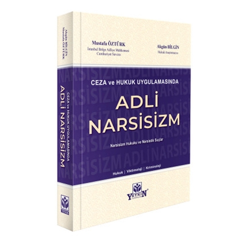 Ceza ve Hukuk Uygulamasında Adli Narsisizm - Mustafa Öztürk, Akgün Bilgin