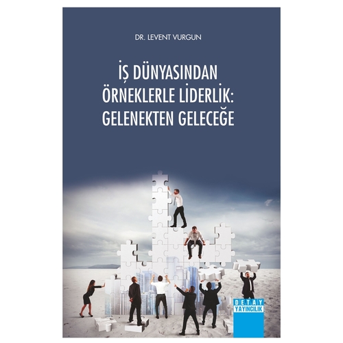 İş Dünyasından Örneklerle Liderlik: Gelenekten Geleceğe - Levent Vurgun