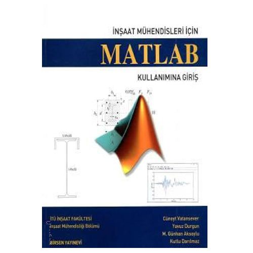 Matlab Kullanımına Giriş - Konuralp Girgin, M. Günhan Aksoylu, Yavuz Durgun, Kutlu Darılmaz