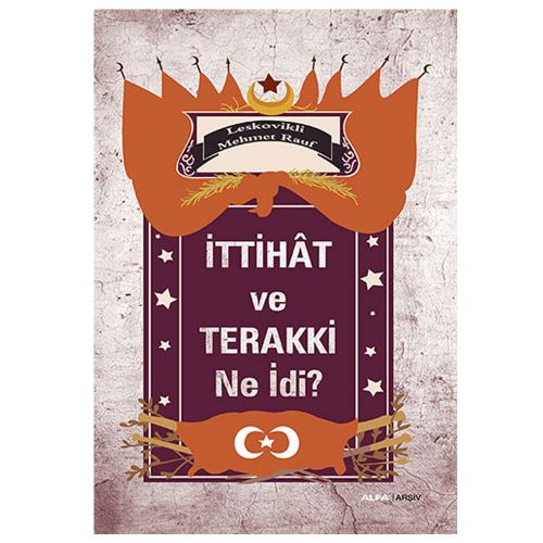 İttihât ve Terakki Ne İdi? - Leskovikli Mehmet Rauf