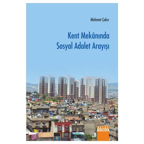 Kent Mekanında Sosyal Adalet Arayışı - Mehmet Çakır