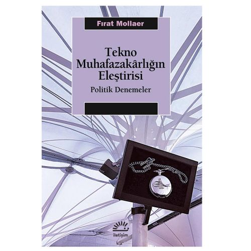 Tekno Muhafazakârlığın Eleştirisi Politik Denemeler - Fırat Mollaer