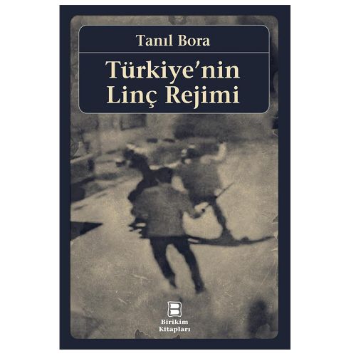 Türkiye\'nin Linç Rejimi - Tanıl Bora