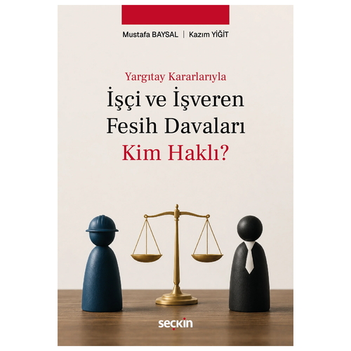 İşçi ve İşveren Fesih Davaları: Kim Haklı? - Mustafa Baysal, Kazım Yiğit