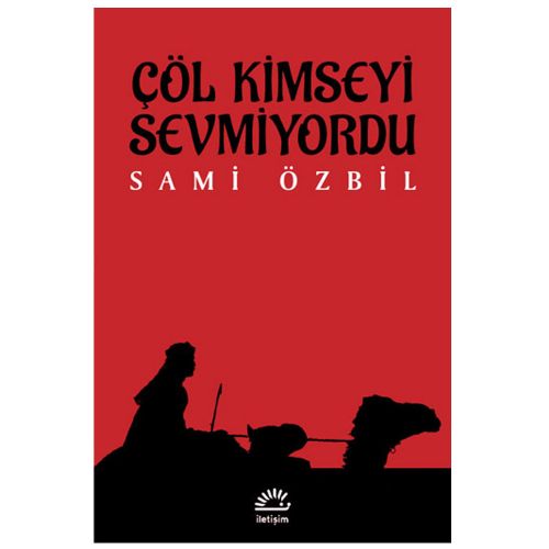 Çöl Kimseyi Sevmiyordu - Sami Özbil
